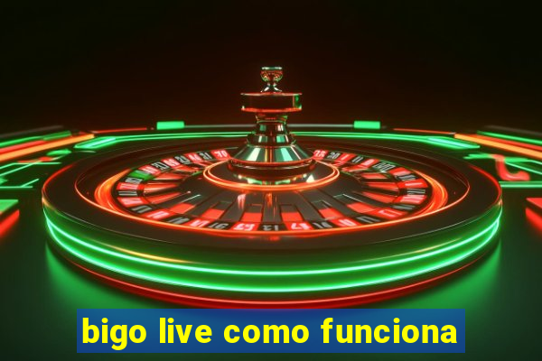 bigo live como funciona